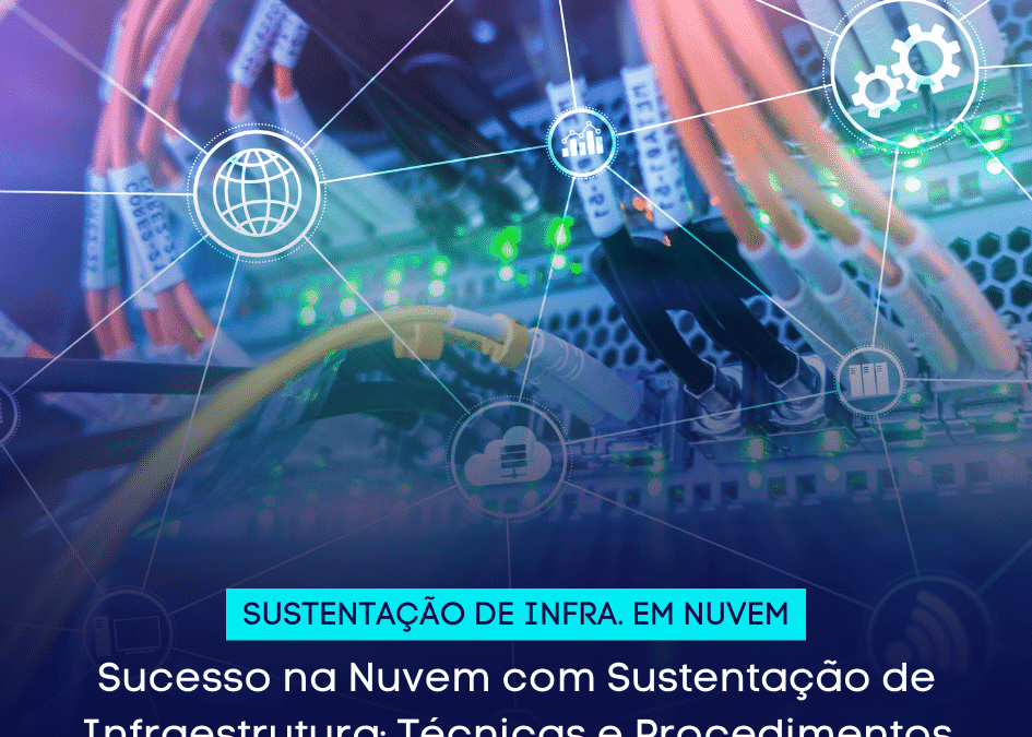 Sucesso na Nuvem com Sustentação de Infraestrutura: Técnicas e Procedimentos